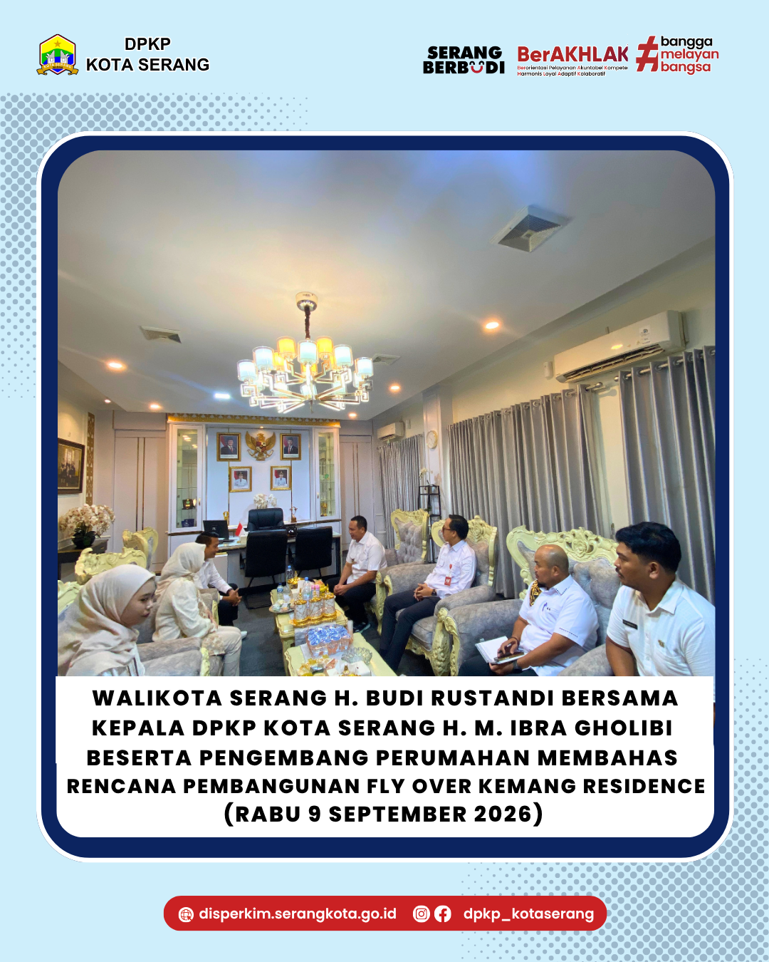 Walikota Serang H. Budi Rustandi  Bersama Kepala DPKP KOTA SERANG H. M. Ibra Gholibi  Beserta Pengembang Perumahan Membahas Rencana Pembangunan  FLY OVER Kemang Residence