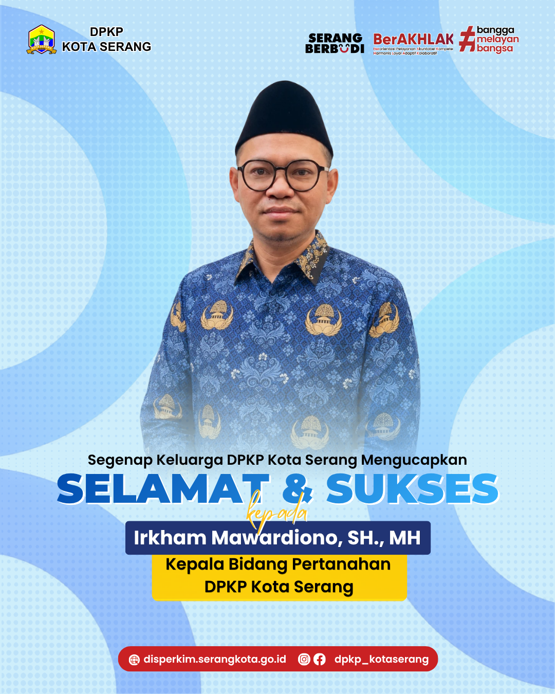 Segenap Keluarga DPKP Kota Serang Mengucapkan Selamat & Sukses Kepada Irkham Mawardiono, SH., MH Kepala Bidang Pertanahan DPKP Kota Serang