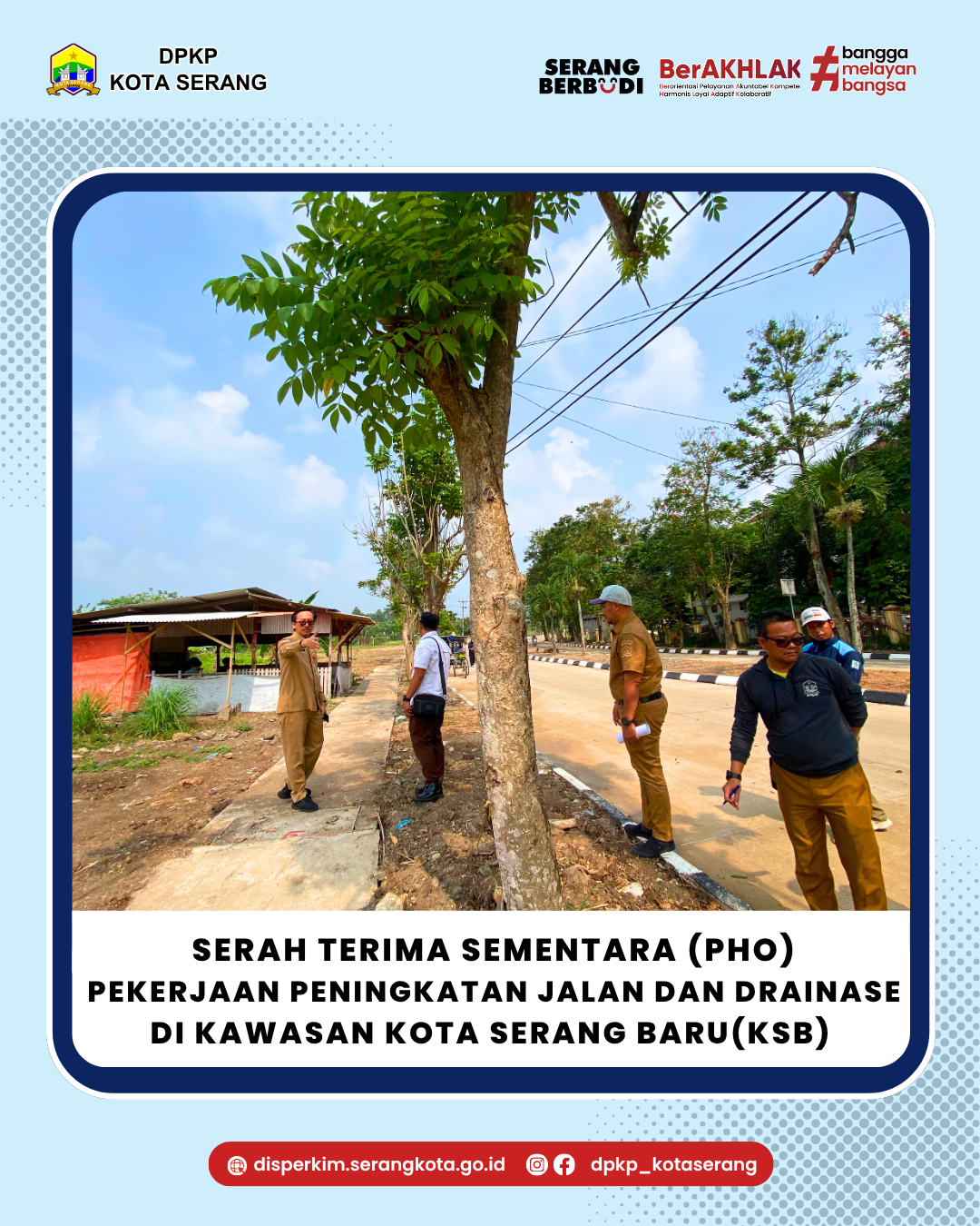Serah Terima Sementara (PHO)  Pekerjaan Peningkatan Jalan dan Drainase di Kawasan Kota Serang Baru(KSB)